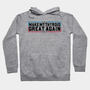 Make My Thyroid Great Again Hypothyroidism Awareness Hoodie